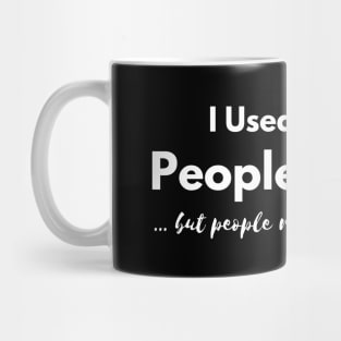 I Used to Be A  People Person, But People Ruined That For Me Mug